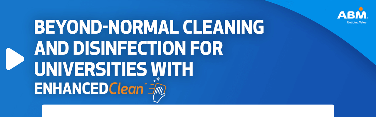 Beyond Normal Cleaning and Disinfection for Universities with EnhancedClean